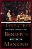 The Greatest Benefit to Mankind: A Medical History of Humanity