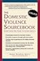 The Domestic Violence Sourcebook: Everything You Need to Know