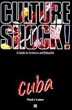 Culture Shock! Cuba (Cultureshock Cuba: A Survival Guide to Customs & Etiquette)