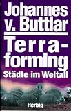 Terraforming - St&auml;dte im Weltall - Johannes von Buttlar