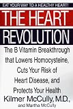 The Heart Revolution: The B Vitamin Breakthrough That Lowers Homocysteine, Cuts Your Risk of Heart Disease, and Protects Your Health