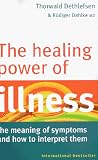 The Healing Power of Illness: The Meaning of Symptoms and How to Interpret Them