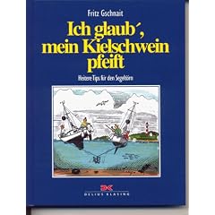 Ich glaub', mein Kielschwein pfeift. Heitere Tips f�r den Segelt�rn