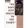 Oral History Series: We Have Just Begun to Not Fight: An Oral History of Conscientious Objectors in the Civilian Public Service During World War II (Twayne's Oral History Series)