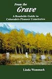 From the Grave: A Roadside Guide to Colorado's Pioneer Cemeteries