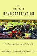 Toward Mexico's Democratization: Parties, Campaigns, Elections and Public Opinion