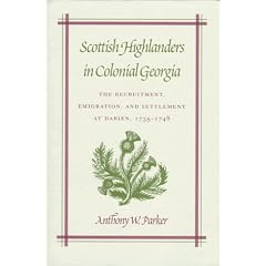 Scottish Highlanders in Colonial Georgia: The Recruitment, Emigration and Settlement at Darien, 1735-48