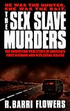 The Sex Slave Murders: The Horrifying True Story of Americas First Husband-and-Wife Serial Killers (Sex Slave Murders)