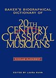 Baker's Biographical Dictionary of Twentieth-Century Classical Musicians