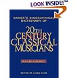 Baker's Biographical Dictionary of Twentieth-Century Classical Musicians