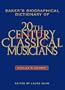 Bakers Biographical Dict. of 20th Cent. Classical Mus. (1 Vol)