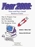 Year 2000:  Mom & Pop's Small Business Guide - How to Prepare Your Small Business for the Upcoming Y2K Computer Crisis