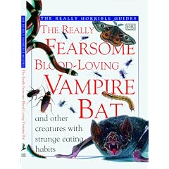 The Really Fearsome Blood-Loving Vampire Bat: And Other Creatures With Strange Eating Habits (The Really Horrible Guides)