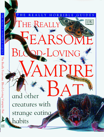 The Really Fearsome Blood-loving Vampire Bat (Really Horrible Guides) The Really Fearsome Blood-loving Vampire Bat (Really Horrible Guides)