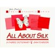 All About Silk: A Fabric Dictionary & Swatchbook (Fabric Reference Series, Volume 1)