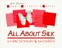 All About Silk: A Fabric Dictionary & Swatchbook (Fabric Reference Series, Volume 1)