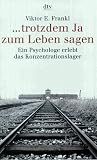 trotzdem Ja zum Leben sagen - Ein Psychologe erlebt das Konzentrationslager. - Viktor E. Frankl