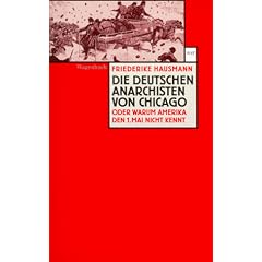 Die deutschen Anarchisten von Chicago. Oder Warum Amerika den 1. Mai nicht kennt
