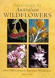 Field Guide to Australian Flowers: Over 1000 Common Australian Wildflowers