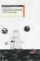 Britain and European Unity, 1945-1999 (British History in Perspective)