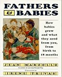 Fathers and Babies: How Babies Grow and What They Need from You, from Birth to 18 Months