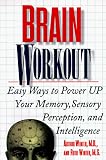 Brain Workout: Easy Ways to Power Up Your Memory, Sensory Perception, and Intelligence