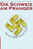 Die Schweiz am Pranger. Banken, Bosse und die Nazis - Sebastian Speich