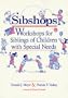 Sibshops: Workshops for Siblings of Children With Special Needs