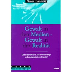 Gewalt in den Medien, Gewalt in der Realit�t: Gesellschaftliche Zusammenh�nge und p�dagogisches Handeln