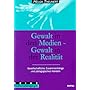 Gewalt in den Medien, Gewalt in der Realit�t: Gesellschaftliche Zusammenh�nge und p�dagogisches Handeln
