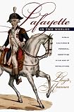 Lafayette In Two Worlds : Public Cultures And Personal  Identities In An Age Of Revolutions
