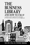 The Business Library and How to Use It: A Guide to Sources and Research Strategies for Information on Business and Management (Business Library and How to Use It) (Business Library and How to Use It)