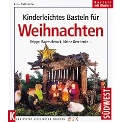 Kinderleichtes Basteln f�r Weihnachten. Krippe, Baumschmuck, kleine Geschenke ...