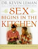 Sex Begins in the Kitchen: Because Love Is an AllDay Affair