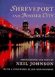 Shreveport and Bossier City: Photographs and Text by Neil Johnson ; With a Foreword by Jim Montgomery