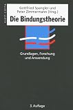Die Bindungstheorie. Grundlagen, Forschung und Anwendung
