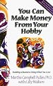 You Can Make Money from Your Hobby: Building a Business Doing What You Love