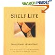 Shelf Life: How Books Have Changed the Destinies and Desires of People and Nations by George Grant and Karen B. Grant