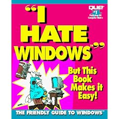 I Hate Windows: But This Book Makes It Easy (I Hate)