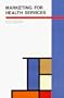 Marketing for Health Services: A Framework for Communications, Evaluation and Total Quality Management