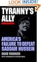 Tyranny's Ally: America's Failure to Defeat Saddam Hussein