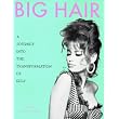 Big Hair: A Journey into the Transformation of Self ~ Grant McCracken