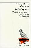 Normale Katastrophen: Die unvermeidbaren Risiken der Gro&szlig;technik (Reihe Campus) - Charles Perrow