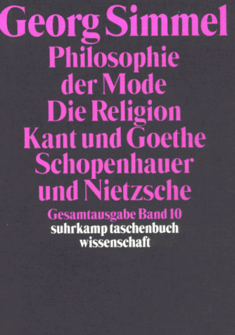 Philosophie der Mode (1905)\Die Religion (1906/1912)\Kant und Goethe (1906/1916); Schopenhauer und Nietzsche