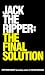 Jack the Ripper: The Final Solution by Stephen Knight