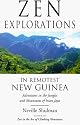 Zen Explorations in Remotest New Guinea: Adventures in the Jungles and Mountains of Irian Jaya