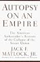 Autopsy on an Empire: The American Ambassador's Account of the Collapse of the Soviet Union