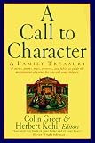 A Call to Character: Family Treasury of Stories, Poems, Plays, Proverbs, and Fables to Guide the Development of Values for You and Your Children