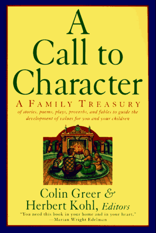 A Call to Character: Family Treasury of Stories, Poems, Plays, Proverbs, and Fables to Guide the Development of Values for You and Your Children