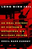 Long Binh Jail: An Oral History of Vietnam's Notorious U.S. Military Prison